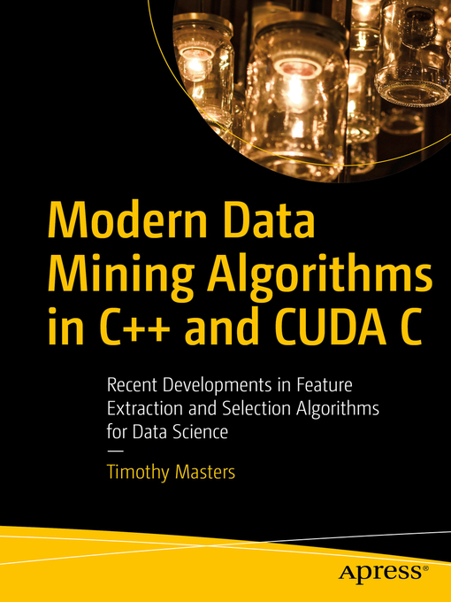 Title details for Modern Data Mining Algorithms in C++ and CUDA C by Timothy Masters - Available